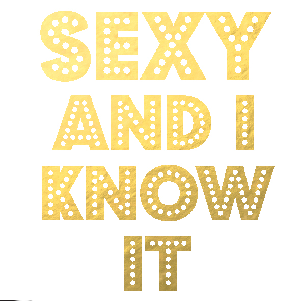 SEXY and I KNOW IT